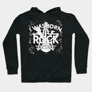 I Was Born To Rock Hoodie